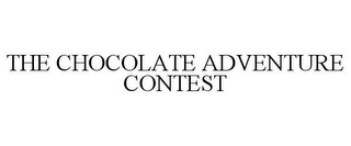 THE CHOCOLATE ADVENTURE CONTEST