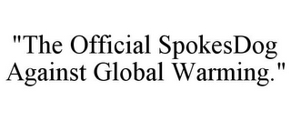 "THE OFFICIAL SPOKESDOG AGAINST GLOBAL WARMING."