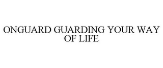 ONGUARD GUARDING YOUR WAY OF LIFE