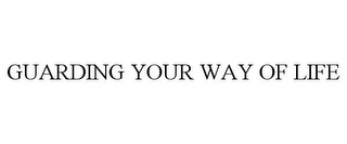 GUARDING YOUR WAY OF LIFE