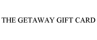 THE GETAWAY GIFT CARD