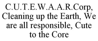 C.U.T.E.W.A.A.R.CORP, CLEANING UP THE EARTH, WE ARE ALL RESPONSIBLE, CUTE TO THE CORE