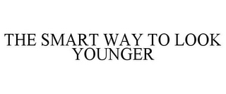 THE SMART WAY TO LOOK YOUNGER