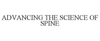 ADVANCING THE SCIENCE OF SPINE