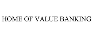 HOME OF VALUE BANKING