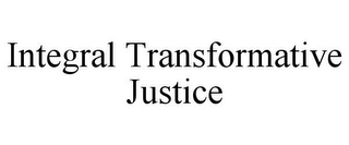 INTEGRAL TRANSFORMATIVE JUSTICE