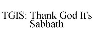 TGIS: THANK GOD IT'S SABBATH