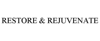 RESTORE & REJUVENATE