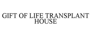 GIFT OF LIFE TRANSPLANT HOUSE