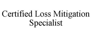CERTIFIED LOSS MITIGATION SPECIALIST