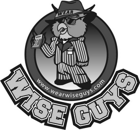 WEAR WWW.WEARWISEGUYS.COM WISE GUYS