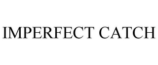 IMPERFECT CATCH