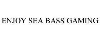 ENJOY SEA BASS GAMING