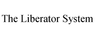 THE LIBERATOR SYSTEM