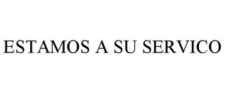 ESTAMOS A SU SERVICO