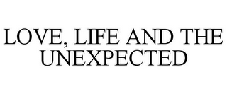 LOVE, LIFE AND THE UNEXPECTED