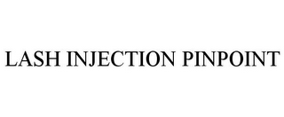 LASH INJECTION PINPOINT