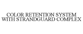 COLOR RETENTION SYSTEM WITH STRANDGUARD COMPLEX