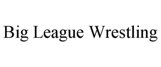 BIG LEAGUE WRESTLING