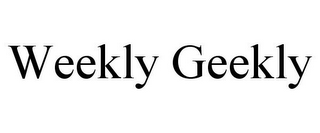 WEEKLY GEEKLY