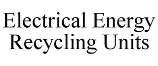 ELECTRICAL ENERGY RECYCLING UNITS