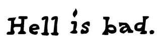 HELL IS BAD.