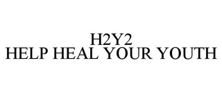H2Y2 HELP HEAL YOUR YOUTH