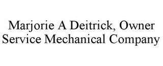 MARJORIE A DEITRICK, OWNER SERVICE MECHANICAL COMPANY