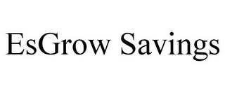 ESGROW SAVINGS