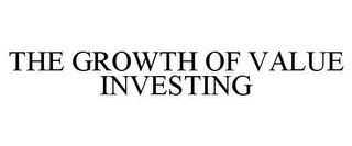 THE GROWTH OF VALUE INVESTING