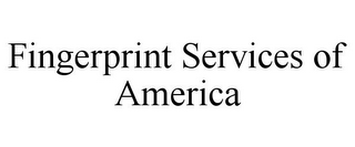 FINGERPRINT SERVICES OF AMERICA