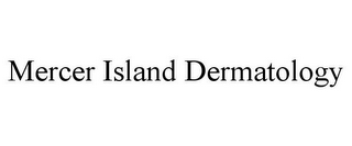 MERCER ISLAND DERMATOLOGY