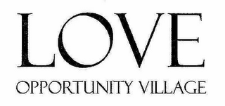 LOVE OPPORTUNITY VILLAGE