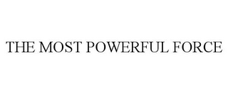 THE MOST POWERFUL FORCE