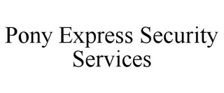 PONY EXPRESS SECURITY SERVICES