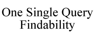 ONE SINGLE QUERY FINDABILITY