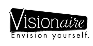 VISIONAIRE ENVISION YOURSELF.