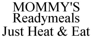 MOMMY'S READYMEALS JUST HEAT & EAT