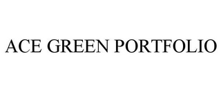 ACE GREEN PORTFOLIO