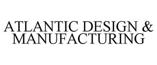 ATLANTIC DESIGN & MANUFACTURING