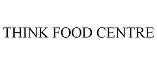 THINK FOOD CENTRE