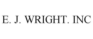 E. J. WRIGHT. INC