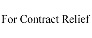 FOR CONTRACT RELIEF