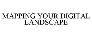 MAPPING YOUR DIGITAL LANDSCAPE