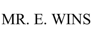 MR. E. WINS