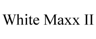 WHITE MAXX II