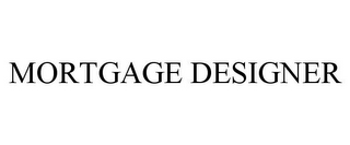 MORTGAGE DESIGNER