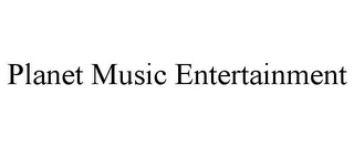 PLANET MUSIC ENTERTAINMENT