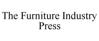 THE FURNITURE INDUSTRY PRESS