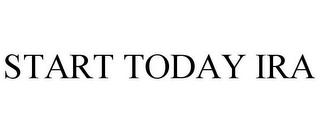 START TODAY IRA